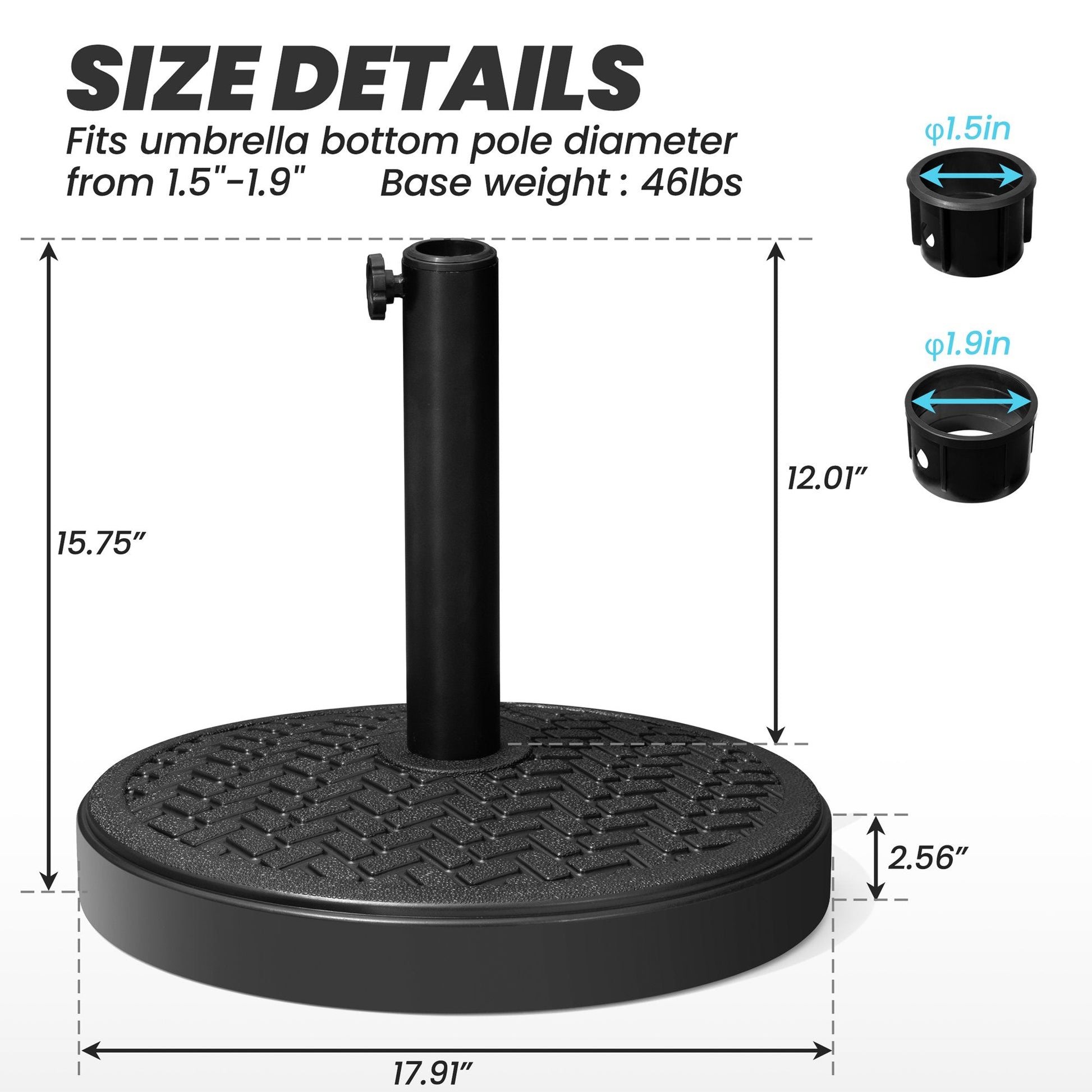 Size details of 46 lbs black round concrete market umbrella base, 17.91in wide, fits 1.5-1.9in poles.