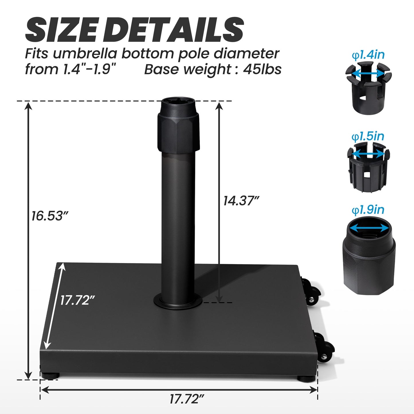 Size details of 45 lbs square black steel umbrella base, 17.72in wide, fits 1.4-1.9in poles.