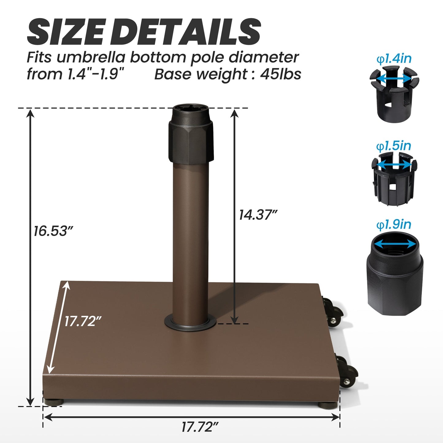 Size details of 45 lbs square brown steel umbrella base, 17.72in wide, fits 1.4-1.9in poles.