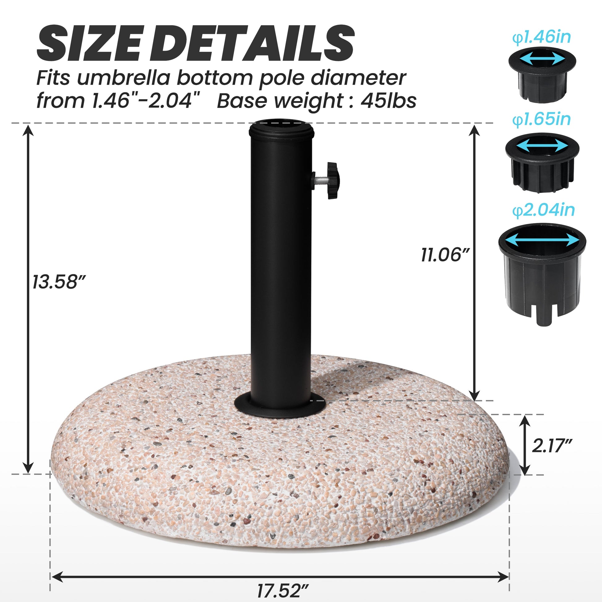 Size details of 45 lbs round cobble cement umbrella base, 17.52in wide, fits 1.46-2.04in poles.
