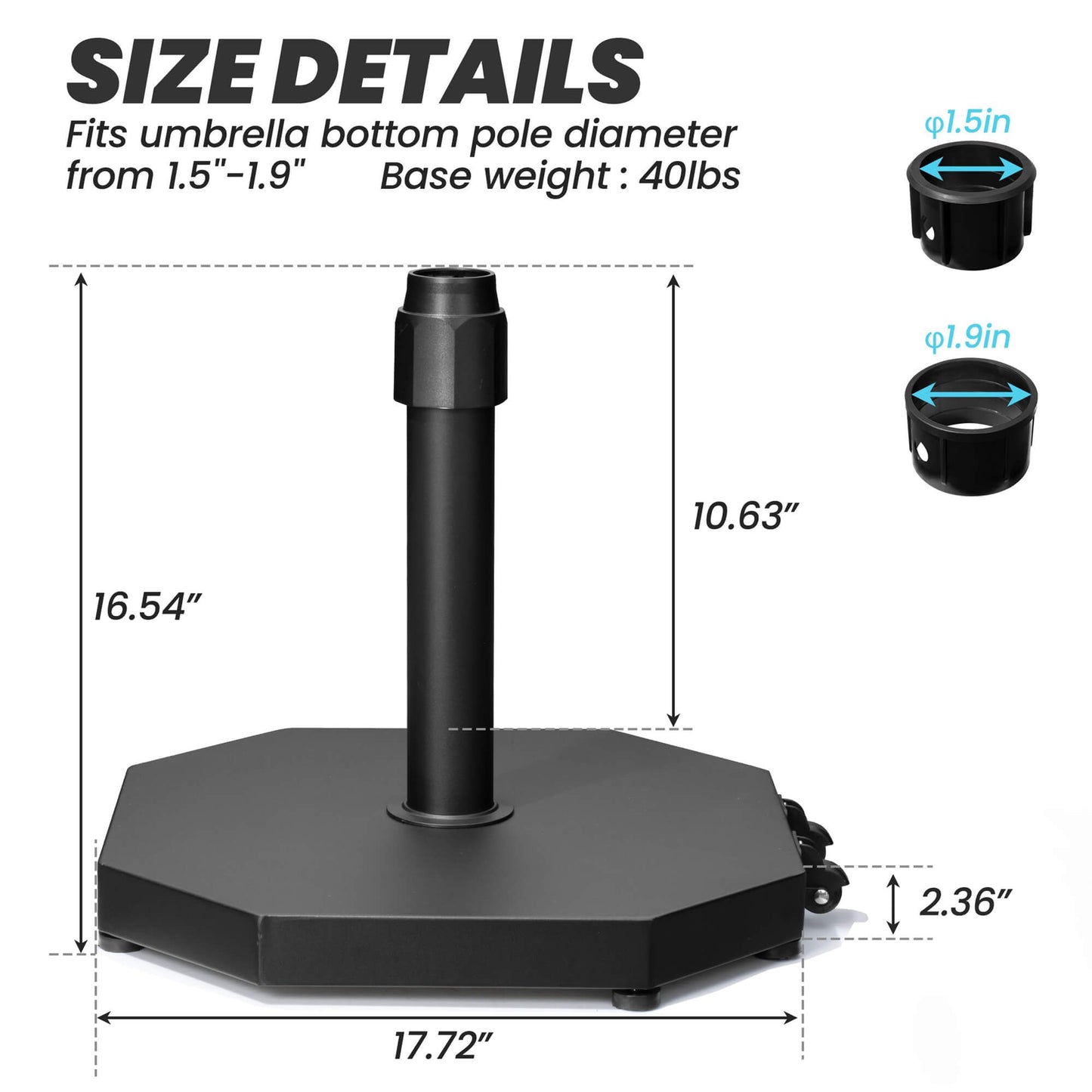 Dimensions of 40 lbs black octagonal market umbrella base, 17.72in wide, fits 1.5-1.9in poles.