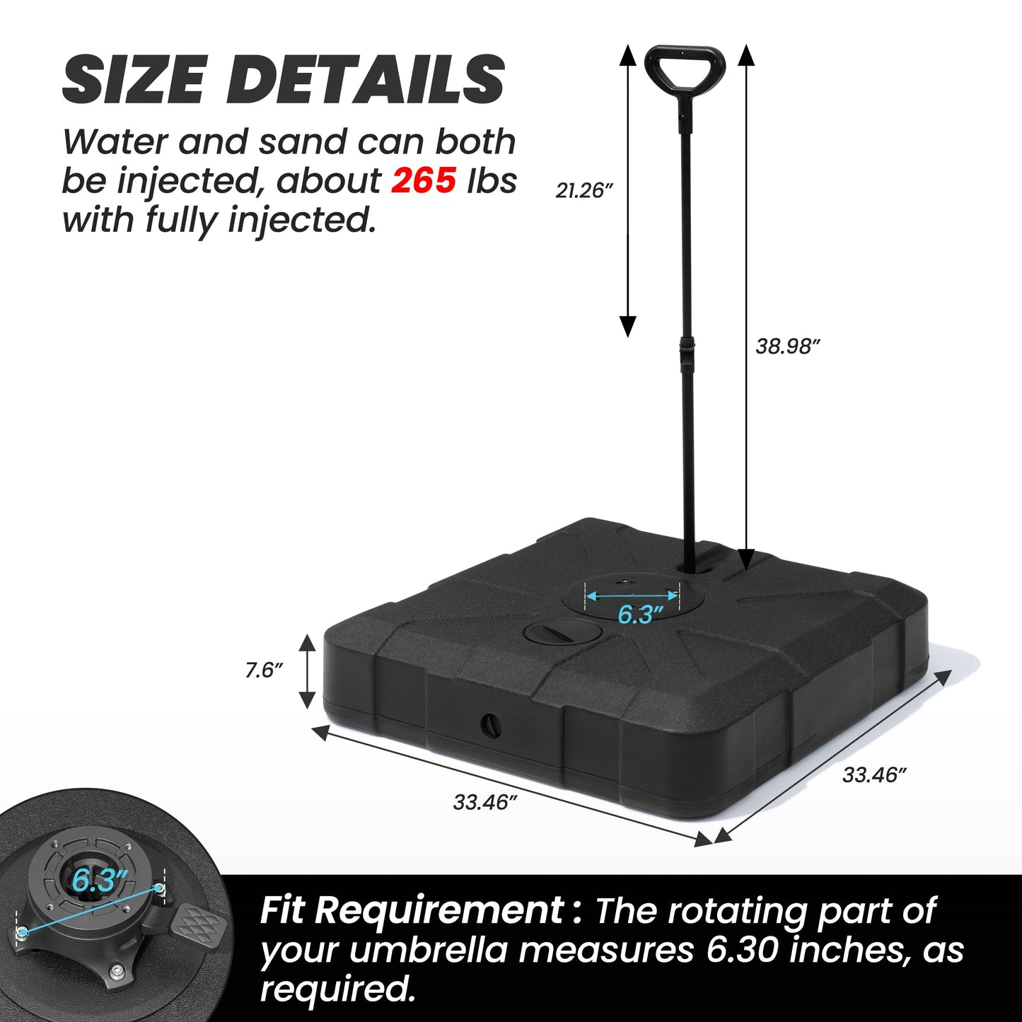 Dimensions of 265lbs fillable patio umbrella base: 33.46in square, 38.98in handle, 6.3in diagonal fit.