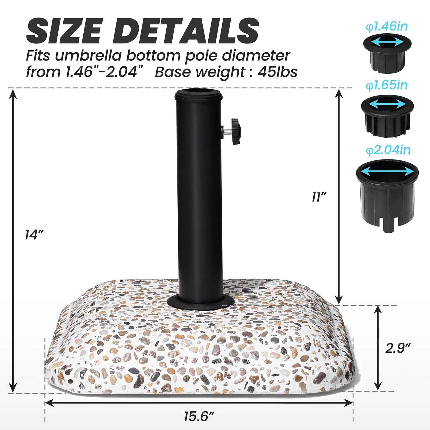 Size details of 45 lbs cobble cement patio umbrella base without wheels, 15.6in wide, fits 1.46-2.04in poles.